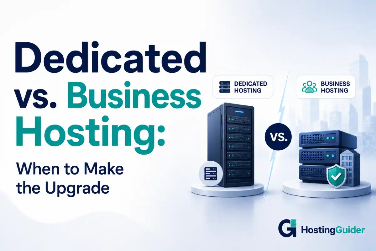 Dedicated vs. Business Hosting: When to Make the Upgrade