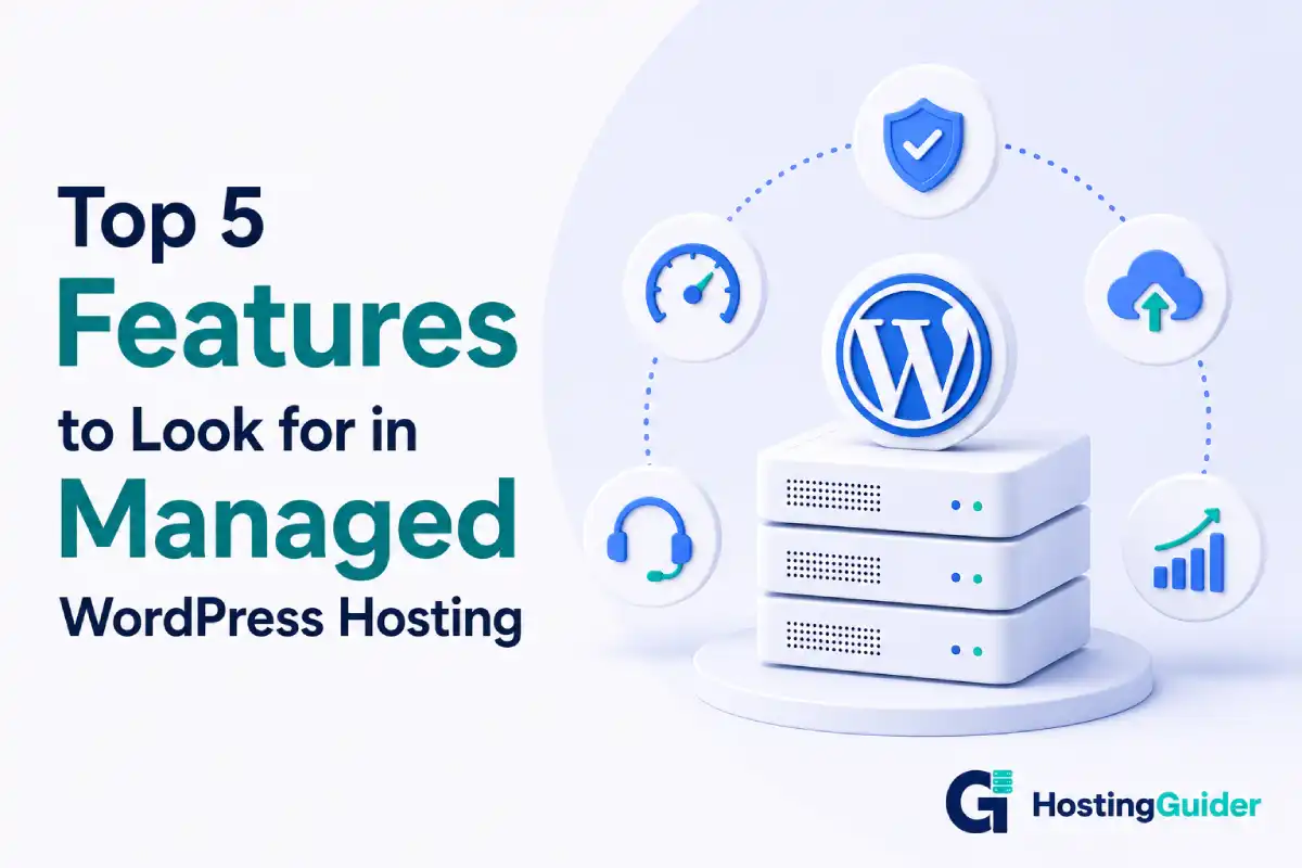Top 5 Features to Look for in Managed WordPress Hosting